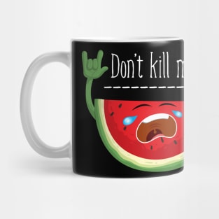Don't Kill Me Watermelon Mug